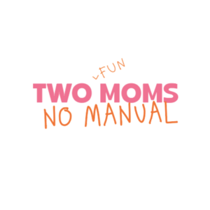 Two Fun Moms, No Manual