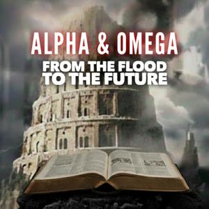 Alpha & Omega: From the Flood to the Future