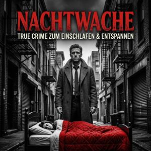 NACHTWACHE – True Crime zum Einschlafen & Entspannen