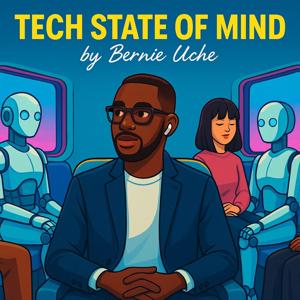 Tech State of Mind By Bernie Uche