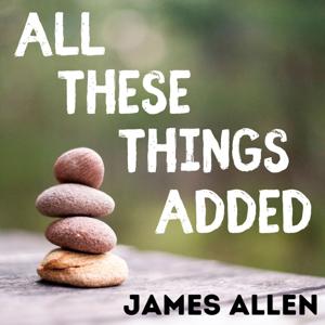 All These Things Added - James Allen - Full Audiobook