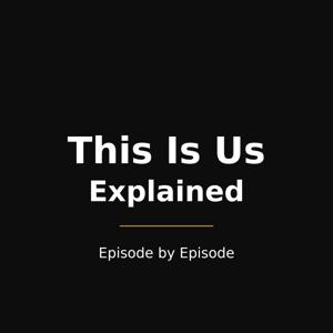 This Is Us Explained — Episode by Episode