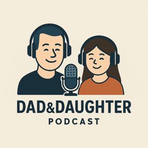 Dad & Daughter podcast