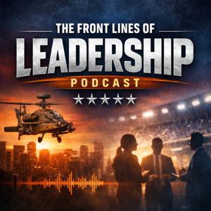 The Front Lines of Leadership: Stories to Inspire the Rising Generation of Leaders | Hosted by Jackson Taylor