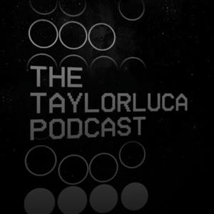 The Taylorluca Podcast