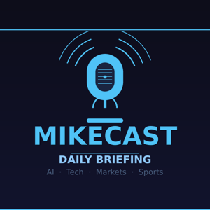 MikeCast — Daily Briefing