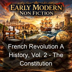French Revolution A History, Vol. 2 - The Constitution