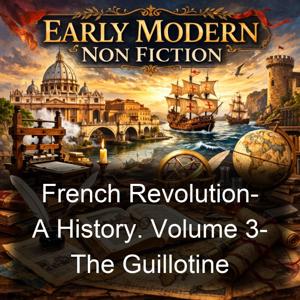 French Revolution-  A History. Volume 3-  The Guillotine