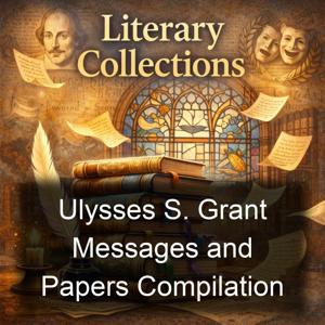 Ulysses S. Grant Messages and Papers Compilation