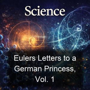 Eulers Letters to a German Princess, Vol. 1