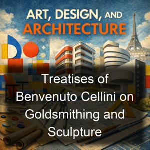 Treatises of Benvenuto Cellini on Goldsmithing and Sculpture