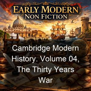 Cambridge Modern History. Volume 04, The Thirty Years War
