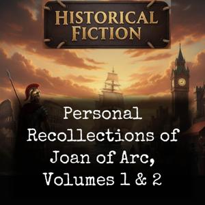 Personal Recollections of Joan of Arc, Volumes 1 & 2