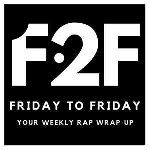 Friday To Friday - Weekly Rap Wrap-Up