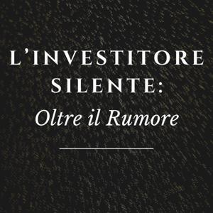 L'INVESTITORE SILENTE: Oltre il Rumore