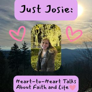 Just Josie | Heart-to-Heart Talks About Faith and Life🫶