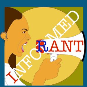 Informed Rant