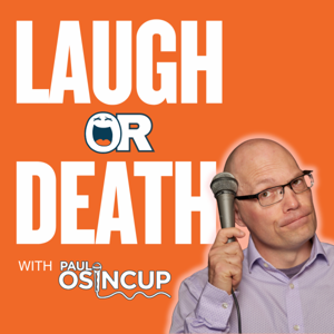 Laugh or Death with Paul Osincup | Humor, Resilience, Humanity