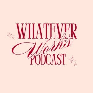 Whatever Works Podcast