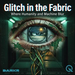Glitch in the Fabric - Where Humanity and Machine Blur