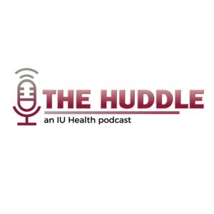 The Huddle - An IU Health Podcast