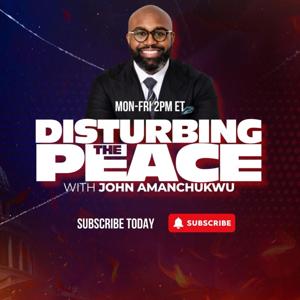 Disturbing The Peace with John Amanchukwu