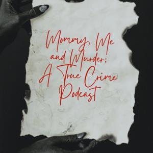 Mommy, Me and Murder: A True Crime Podcast