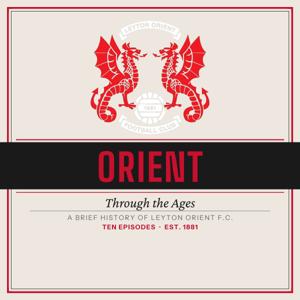O's Through The Ages - A Brief History Of Leyton Orient F.C.