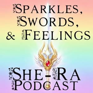 Sparkles, Swords, and Feelings: A She-Ra Rewatch Podcast