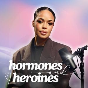 Hormones & Heroines