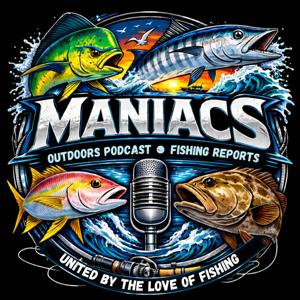 Maniacs Podcast - Outdoors Talk and Fishing Reports