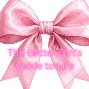 The Glitter Girl’s Guide To Life