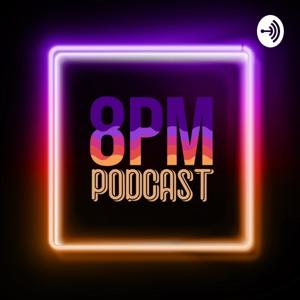 8PM Podcast