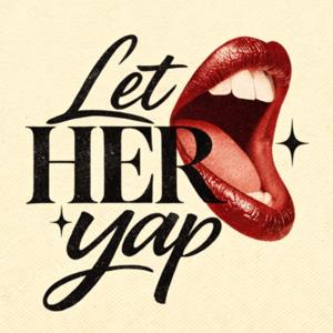 Let HER Yap