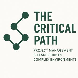 The Critical Path – Project Management & Leadership in Complex Environments