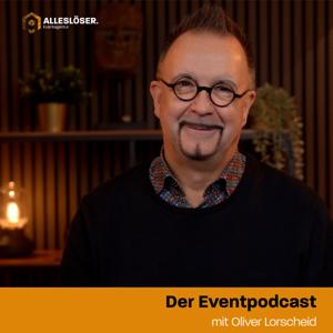 Der Eventpodcast - Oliver Lorscheid - Alleslöser. Eventagentur