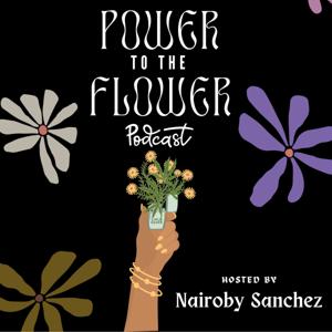 Power to the Flower Podcast