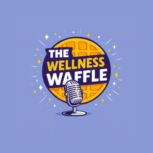The Wellness Waffle Podcast