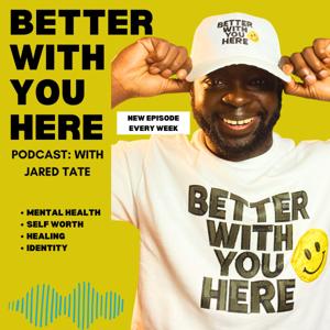 Better With You Here Podcast