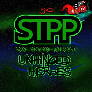 Save the Planet Podcast: Unhinged Heroes