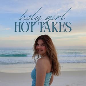 Holy Girl Hot Takes