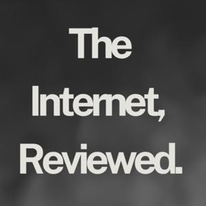The Internet, Reviewed.