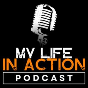 My Life IN ACTION Podcast