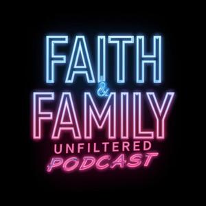Faith & Family Unfiltered