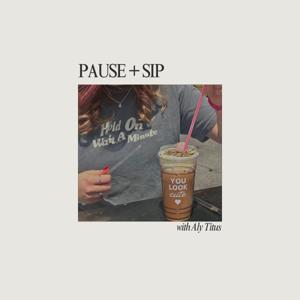 Pause & Sip with Aly Titus