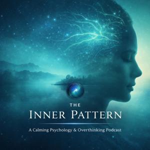 The Inner Pattern | Calming Psychology & Overthinking Podcast
