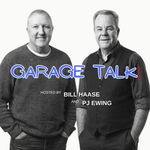 Garage Talk with Bill Haase and PJ Ewing