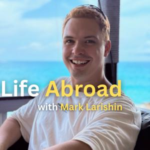 Life Abroad with Mark Larishin
