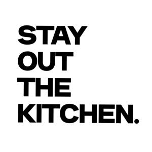 Stay Out The Kitchen