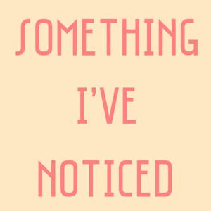 Something I’ve Noticed — a voice note